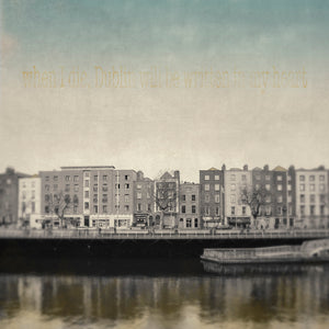 "When I die, Dublin will be written in my heart"